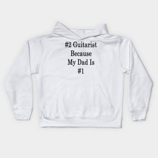 #2 Guitarist Because My Dad Is #1 Kids Hoodie